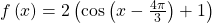 f\left(x\right)=2\left(\mathrm{cos}\left(x-\frac{4\pi }{3}\right)+1\right)