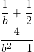 \dfrac{\dfrac{1}{b}+\dfrac{1}{2}}{\dfrac{4}{b^2-1}}