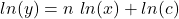 ln(y)=n ~ln(x) + ln(c)