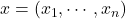 x = (x_1, \cdots, x_n)