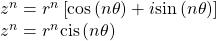 \begin{array}{l}{z}^{n}={r}^{n}\left[\mathrm{cos}\left(n\theta \right)+i\mathrm{sin}\left(n\theta \right)\right]\\ {z}^{n}={r}^{n}\text{cis}\left(n\theta \right)\end{array}