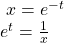 \begin{array}{l}\,\,x={e}^{-t}\hfill \\ {e}^{t}=\frac{1}{x}\hfill \end{array}