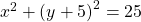 {x}^{2}+{\left(y+5\right)}^{2}=25