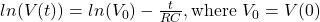 ln(V(t)) = ln(V_0) -\frac{t}{RC}, \text{where} ~V_0 = V(0)