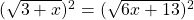 (\sqrt{3+x})^2=(\sqrt{6x+13})^2