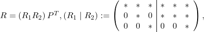 R=\left(R_1 R_2\right) P^T,\left(R_1 \mid R_2\right):=\left(\begin{array}{ccc|ccc} * & * & * & * & * &  *\\ 0 & * & 0 & * & * &  * \\ 0 & 0 & * & 0 & 0 &  * \end{array}\right),