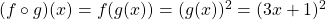 (f\circ g)(x)=f(g(x))=(g(x))^2=(3x+1)^2