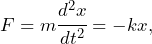 \begin{equation*} F=m\cfrac{d^2x}{dt^2} = -kx, \end{equation*}