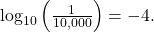 \,{\text{log}}_{10}\left(\frac{1}{10,000}\right)=-4.