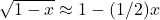 \sqrt{1-x} \approx 1 - (1/2) x