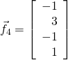\vec{f}_4 = \left[ \begin{array}{r} -1 \\ 3 \\ -1 \\ 1 \end{array} \right]