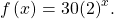 \,f\left(x\right)=30{\left(2\right)}^{x}.\,