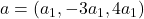 a = (a_1, -3a_1, 4a_1)