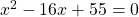 x^2-16x+55=0