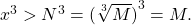 {x}^{3}>{N}^{3}={(\sqrt[3]{M})}^{3}=M.