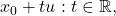 {x_0 + tu: t \in \mathbb{R}},