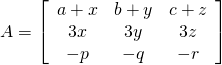 A = \left[ \begin{array}{ccc} a+x & b+y & c+z \\ 3x & 3y & 3z \\ -p & -q & -r \end{array}\right]