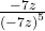  \frac{-7z}{{\left(-7z\right)}^{5}}