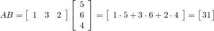 \begin{equation*} AB = \left[ \begin{array}{rrr} 1 & 3 & 2 \end{array} \right] \left[ \begin{array}{r} 5 \\ 6 \\ 4 \end{array} \right] = \left[ \begin{array}{c} 1 \cdot 5 + 3 \cdot 6 + 2 \cdot 4 \end{array} \right] = \arraycolsep=1.5pt \left[ \begin{array}{c} 31 \end{array}\right] \end{equation*}