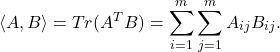 \[\langle A,B \rangle = Tr(A^{T}B) = \sum_{i=1}^{m}\sum_{j=1}^{m}A_{ij}B_{ij}.\]