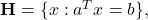 {\bf H} = \{x: a^Tx = b\},