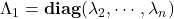 \Lambda_1 = {\bf diag}(\lambda_2, \cdots, \lambda_n)