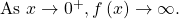 \text{As }x\to {0}^{+}, f\left(x\right)\to \infty .