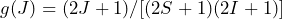 g(J) = (2J +1)/[(2S+1)(2I+1)]