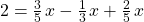 2=\frac{3}{5}\phantom{\rule{0.1em}{0ex}}x-\frac{1}{3}\phantom{\rule{0.1em}{0ex}}x+\frac{2}{5}\phantom{\rule{0.1em}{0ex}}x