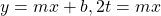 \,y=mx+b,2t=mx\,