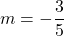 m=-\dfrac{3}{5}