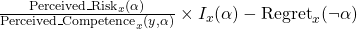 \frac{{\rm Perceived\_Risk}_x(\alpha)}{{\rm Perceived\_Competence}_x(y,\alpha)} \times I_x(\alpha) - {\rm Regret}_x(\neg \alpha)