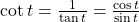 \text{cot}\,t=\frac{1}{\text{tan}\,t}=\frac{\text{cos}\,t}{\text{sin}\,t}