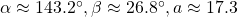 \,\alpha \approx 143.2^{\circ},\beta \approx 26.8^{\circ},a\approx 17.3\,