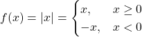 f(x) = |x| = \begin{cases} x, & x \ge 0 \\ -x, & x < 0 \end{cases}