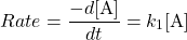 \[Rate = \frac{-d\textrm{[A]}}{dt}= k_1\textrm{[A]}\]