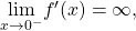 \underset{x\to {0}^{-}}{\text{lim}}{f}^{\prime }(x)=\infty ,