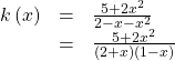 \begin{array}{ccc}\hfill k\left(x\right)& =& \frac{5+2{x}^{2}}{2-x-{x}^{2}}\hfill \\ & =& \frac{5+2{x}^{2}}{\left(2+x\right)\left(1-x\right)}\hfill \end{array}