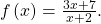 \,f\left(x\right)=\frac{3x+7}{x+2}.\,