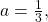 \,a=\frac{1}{3},