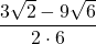 \dfrac{3\sqrt{2}-9\sqrt{6}}{2\cdot 6}