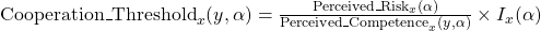 {\rm Cooperation\_Threshold}_x(y,\alpha) = \frac{{\rm Perceived\_Risk}_x(\alpha)}{{\rm Perceived\_Competence}_x(y,\alpha)} \times I_x(\alpha)