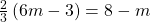 \frac{2}{3}\left(6m-3\right)=8-m