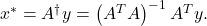 x^*=A^{\dagger} y=\left(A^T A\right)^{-1} A^T y .