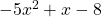 -5x^2+x-8