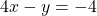 4x - y = -4