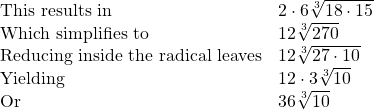 \begin{array}{ll} \text{This results in} & 2\cdot 6\sqrt[3]{18\cdot 15} \\ \text{Which simplifies to}& 12\sqrt[3]{270} \\ \text{Reducing inside the radical leaves} & 12\sqrt[3]{27\cdot 10} \\ \text{Yielding} & 12\cdot 3\sqrt[3]{10} \\ \text{Or} & 36\sqrt[3]{10} \end{array}