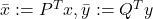 \bar{x}:=P^T x, \bar{y}:=Q^T y