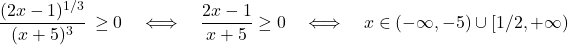 \displaystyle{ \frac{  ( 2x  - 1 )^{1/3}  }{ ( x   + 5)^3 } \, \geq  0      \quad   \Longleftrightarrow \quad    \frac{  2x  - 1   }{ x   + 5 } \geq   0   \quad  \Longleftrightarrow \quad       x  \in  (-\infty, -5) \cup  [1/2, +\infty)  }
