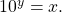 \text{ }{10}^{y}=x.